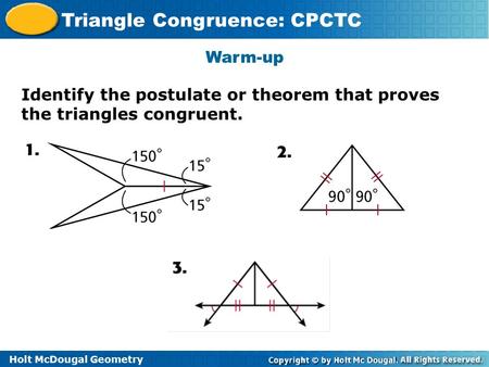 Warm-up Identify the postulate or theorem that proves the triangles congruent.