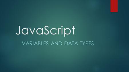 JavaScript VARIABLES AND DATA TYPES. OUTPUT WITHOUT ALERT OR FORM CONSOLE.LOG();