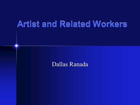 Artist and Related Workers Dallas Ranada. Job Description Competition is expected for artists and their art attracts many people with creative ability.