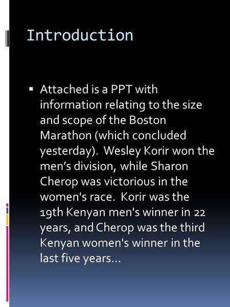 Introduction  Attached is a PPT with information relating to the size and scope of the Boston Marathon (which concluded yesterday). Wesley Korir won the.
