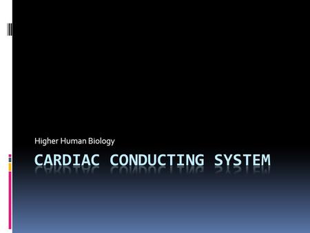 Higher Human Biology. Cardiac Conducting System  The heart beat originates in the heart itself.  Heart muscle cells are self contractile  They are.