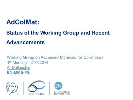 AdColMat: Status of the Working Group and Recent Advancements Working Group on Advanced Materials for Collimators 4 th Meeting - 21/7/2014 A. Dallocchio.
