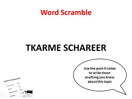 Word Scramble TKARME SCHAREER Use the post-it notes to write down anything you know about this topic.