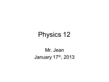 Physics 12 Mr. Jean January 17 th, 2013. The plan: Video clip of the day Finish Clash of the Titans Nuclear Physics.