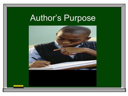 Author’s Purpose.  Persuade: get the reader to agree with the author  Inform: give information or teach something  Entertain: provide enjoyment  Explain: