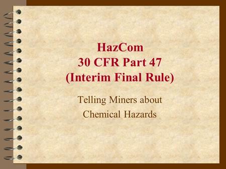 HazCom 30 CFR Part 47 (Interim Final Rule) Telling Miners about Chemical Hazards.