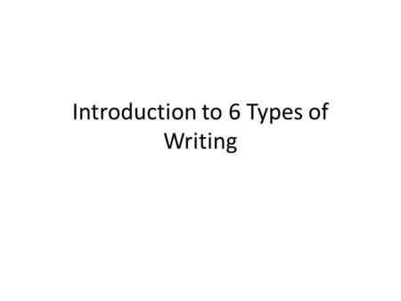 Introduction to 6 Types of Writing. The text uses primary sources when appropriate. The information is relevant and accurate, the facts have been checked.