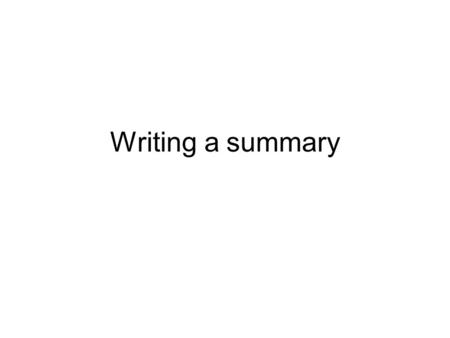 Writing a summary. To write a summary, use your own words to express briefly the main idea and relevant details of the piece you have read. Your purpose.