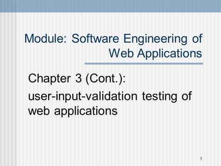 Module: Software Engineering of Web Applications Chapter 3 (Cont.): user-input-validation testing of web applications 1.