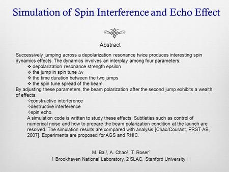 Simulation of Spin Interference and Echo Effect Abstract Successively jumping across a depolarization resonance twice produces interesting spin dynamics.
