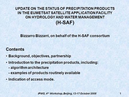 IPWG, 4 th Workshop, Beijing, 13-17 October 20081 UPDATE ON THE STATUS OF PRECIPITATION PRODUCTS IN THE EUMETSAT SATELLITE APPLICATION FACILITY ON HYDROLOGY.