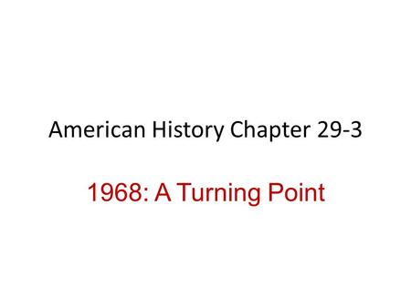 American History Chapter 29-3 1968: A Turning Point.