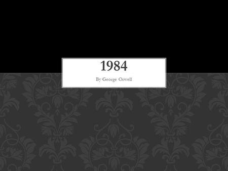 By George Orwell. For this term’s book we will be reading George Orwell’s novel 1984. This presentation is to help give you background on both the upcoming.