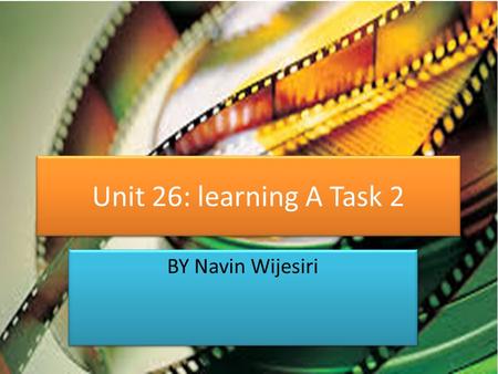 Unit 26: learning A Task 2 BY Navin Wijesiri. Who are auteurs? An auteur is a filmmaker whose individual style and complete control over all elements.