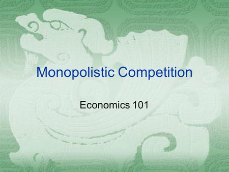 Monopolistic Competition Economics 101. Definition  Monopolistic Competition  Many firms selling products that are similar but not identical.  Markets.
