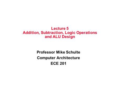 Addition, Subtraction, Logic Operations and ALU Design