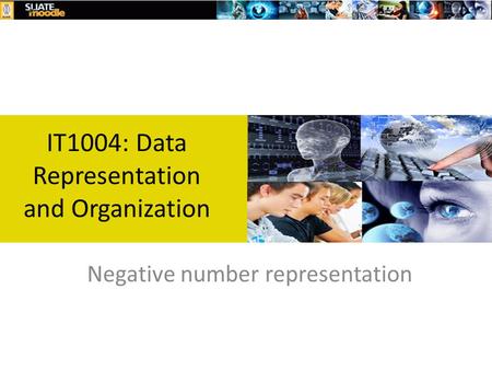 IT1004: Data Representation and Organization Negative number representation.