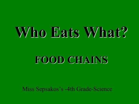 Who Eats What? FOOD CHAINS
