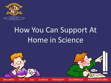 Sincerity Truth Joy Justice Freedom Excellence Internationality How You Can Support At Home in Science.