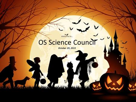 Welcome to… OS Science Council October 29, 2015. Today’s Agenda New Science Standards! (we’re pretty sure this time) Why it doesn’ help to fret about.