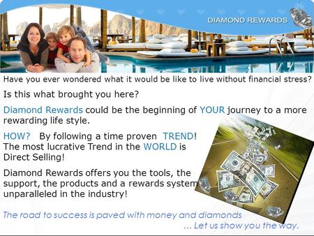 Have you ever wondered what it would be like to live without financial stress? Is this what brought you here? Diamond Rewards could be the beginning of.