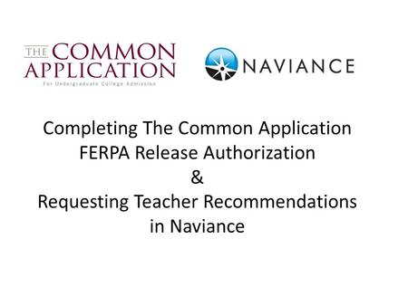 Completing The Common Application FERPA Release Authorization & Requesting Teacher Recommendations in Naviance.