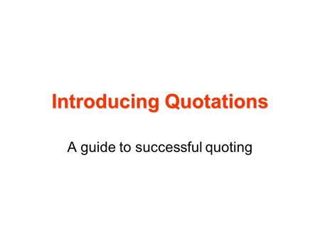 Introducing Quotations A guide to successful quoting.