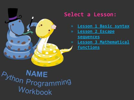NAME Python Programming Workbook Select a Lesson: