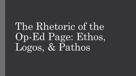 The Rhetoric of the Op-Ed Page: Ethos, Logos, & Pathos