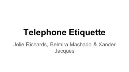 Telephone Etiquette Jolie Richards, Belmira Machado & Xander Jacques.