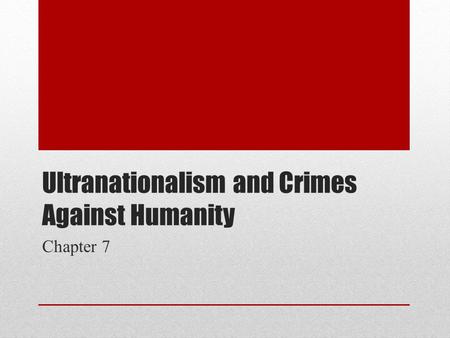Ultranationalism and Crimes Against Humanity Chapter 7.