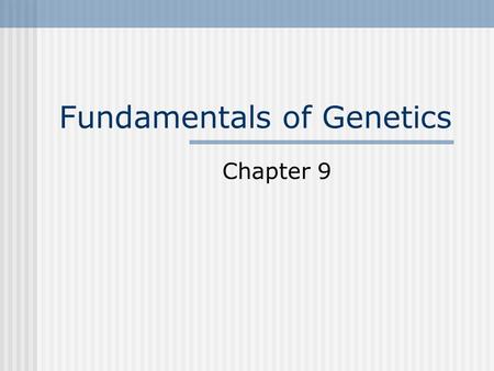 Fundamentals of Genetics Chapter 9. Background Information Genetics is a field in biology that deals with how characteristics are transmitted from parents.