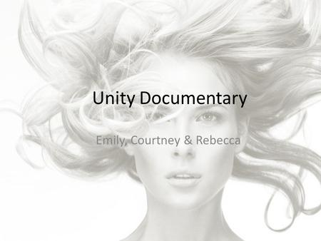 Unity Documentary Emily, Courtney & Rebecca. Overview of chosen genre A documentary is a non fictional motion picture that documents some aspect of ‘reality’