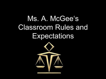 Ms. A. McGee‘s Classroom Rules and Expectations. Before Class Enter quietly Sharpen your pencil Complete Bell Ringer Prepare to submit homework assignments.