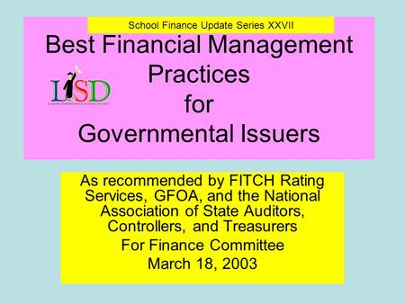 Best Financial Management Practices for Governmental Issuers As recommended by FITCH Rating Services, GFOA, and the National Association of State Auditors,