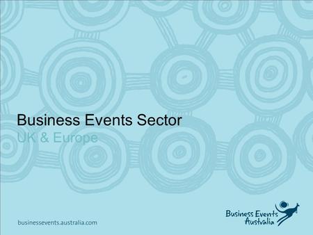 Business Events Sector UK & Europe. Contents 1.2020 Potential: Business Events 2.European Strategy  European Business Events  Target audiences  Achieving.