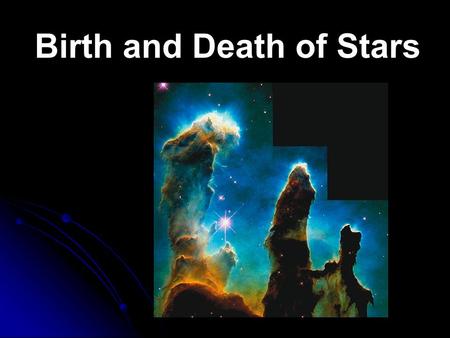 Birth and Death of Stars. Astronomers learn about stars by observing the electromagnetic radiation the stars emit. The most common type of telescope collects.