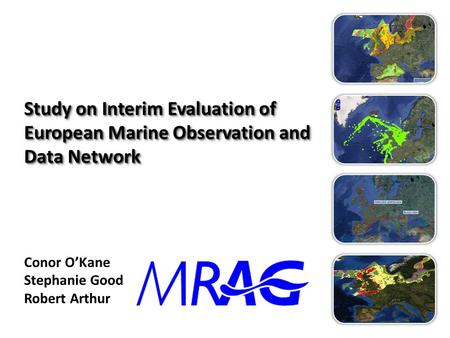 Study on Interim Evaluation of European Marine Observation and Data Network Conor O’Kane Stephanie Good Robert Arthur.