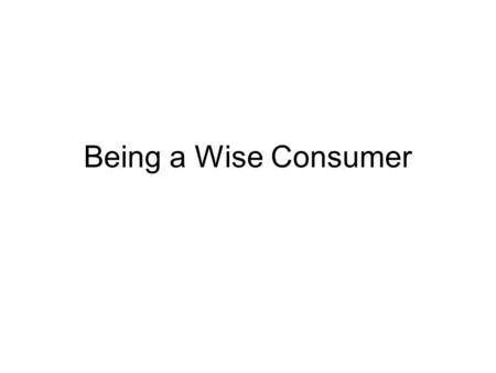 Being a Wise Consumer.