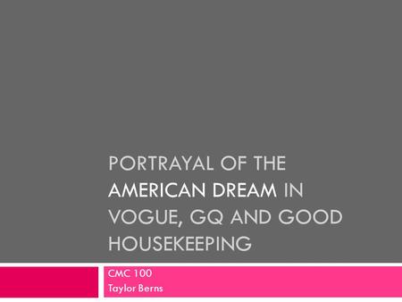 PORTRAYAL OF THE AMERICAN DREAM IN VOGUE, GQ AND GOOD HOUSEKEEPING CMC 100 Taylor Berns.