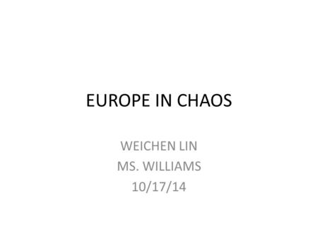 EUROPE IN CHAOS WEICHEN LIN MS. WILLIAMS 10/17/14.