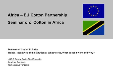 Africa – EU Cotton Partnership Seminar on: Cotton in Africa Seminar on Cotton in Africa Trends, Incentives and Institutions: What works, What doesn’t work.