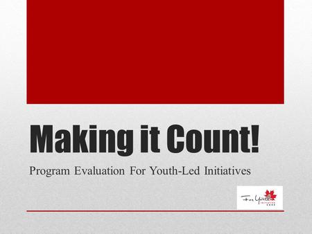 Making it Count! Program Evaluation For Youth-Led Initiatives.
