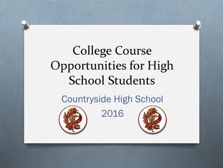 College Course Opportunities for High School Students Countryside High School 2016.