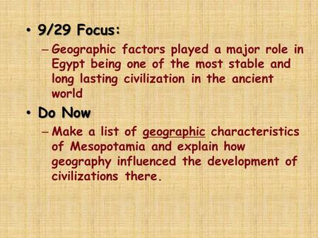 9/29 Focus: 9/29 Focus: – Geographic factors played a major role in Egypt being one of the most stable and long lasting civilization in the ancient world.