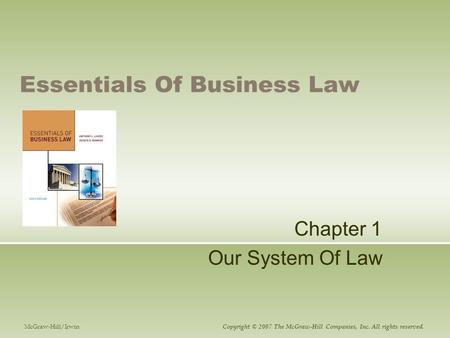 Essentials Of Business Law Chapter 1 Our System Of Law McGraw-Hill/Irwin Copyright © 2007 The McGraw-Hill Companies, Inc. All rights reserved.