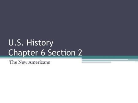 U.S. History Chapter 6 Section 2 The New Americans.