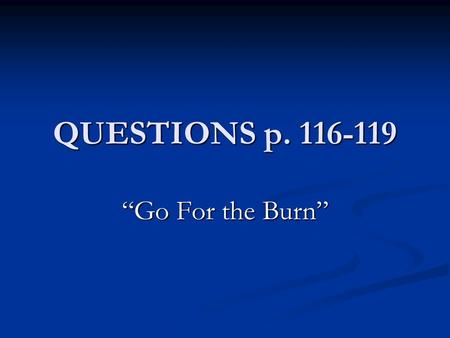 QUESTIONS p. 116-119 “Go For the Burn”. Activity: Calories Needed in 1 Hour: Playing Soccer Swimming Couch Potato Sleeping Reading.
