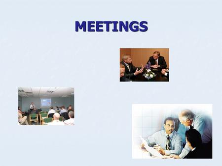 MEETINGS. What do you know about these aspects of meetings? Importance of meetings today Importance of meetings today Types of meetings Types of meetings.