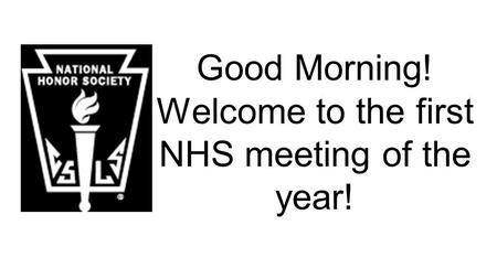 Good Morning! Welcome to the first NHS meeting of the year!